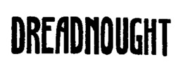 DREADNOUGHT