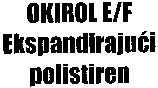 OKIROL E/F Ekspandirajuci polistiren