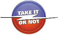 TAKE IT OR NOT