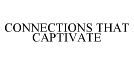 CONNECTIONS THAT CAPTIVATE