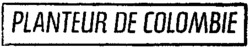 PLANTEUR DE COLOMBIE