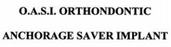O.A.S.I. ORTHONDONTIC ANCHORAGE SAVER IMPLANT