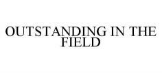 OUTSTANDING IN THE FIELD