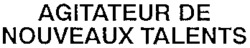 AGITATEUR DE NOUVEAUX TALENTS