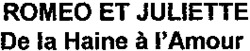 ROMEO ET JULIETTE De la Haine à l'Amour