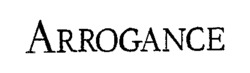 ARROGANCE
