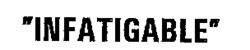 INFATIGABLE