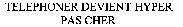 TELEPHONER DEVIENT HYPER PAS CHER