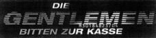 DIE GENTLEMEN BITTEN ZUR KASSE
