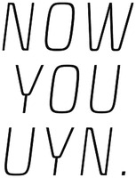 NOW YOU UYN