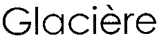Glacière