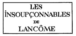 LES INSOUPÇONNABLES DE LANCÔME