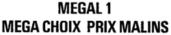 MEGAL 1 MEGA CHOIX PRIX MALINS