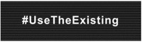 #UseTheExisting