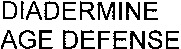 DIADERMINE AGE DEFENSE
