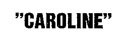 CAROLINE