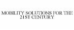 MOBILITY SOLUTIONS FOR THE 21ST CENTURY