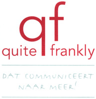 qf quite frankly DAT COMMUNICEERT NAAR MEER!