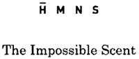 H M N S The Impossible Scent