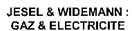 JESEL & WIDEMANN : GAZ & ELECTRICITE
