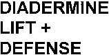 DIADERMINE LIFT + DEFENSE