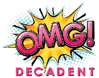 OMG! DECADENT