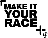 MAKE IT YOUR RACE