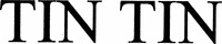 TIN TIN