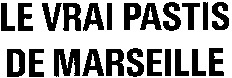 LE VRAI PASTIS DE MARSEILLE