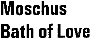 Moschus Bath of Love