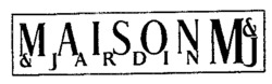 MAISON & JARDIN M & J