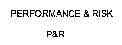 PERFORMANCE & RISK P&R