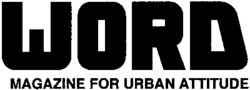 WORD MAGAZINE FOR URBAN ATTITUDE