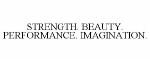 STRENGTH. BEAUTY. PERFORMANCE. IMAGINATION.