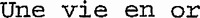 Une vie en or