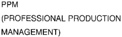 PPM (PROFESSIONAL PRODUCTION MANAGEMENT)