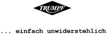 TRUMPF ... einfach unwiderstehlich