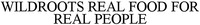 WILDROOTS REAL FOOD FOR REAL PEOPLE