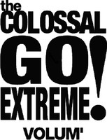 the COLOSSAL GO EXTREME ! VOLUM'