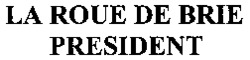 LA ROUE DE BRIE PRESIDENT