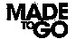 MADE TO GO