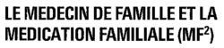 LE MEDECIN DE FAMILLE ET LA MEDICATION FAMILIALE (MF2),