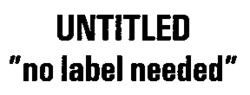 UNTITLED no label needed
