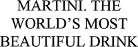 MARTINI, THE WORLD'S MOST BEAUTIFUL DRINK