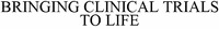 BRINGING CLINICAL TRIALS TO LIFE