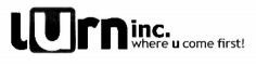 lurn inc. where u come first!
