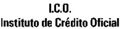 I.C.O. Instituto de Crédito Oficial