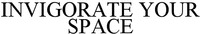 INVIGORATE YOUR SPACE