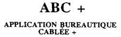 ABC + APPLICATION BUREAUTIQUE CABLÉE +