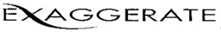 EXAGGERATE